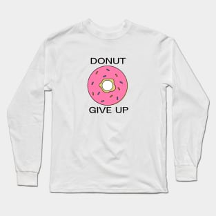 DONUT GIVE UP Long Sleeve T-Shirt